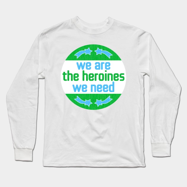 Be Your Own Heroine Long Sleeve T-Shirt by Xanaduriffic